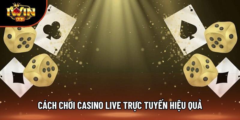 Cách chơi casino live trực tuyến cực nét từ chuyên gia Cách chơi casino live trực tuyến cực nét từ chuyên gia