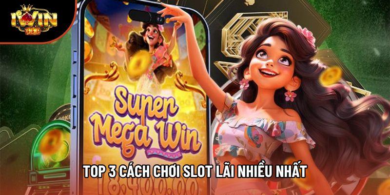 Top 3 cách chơi slot lãi nhiều nhất