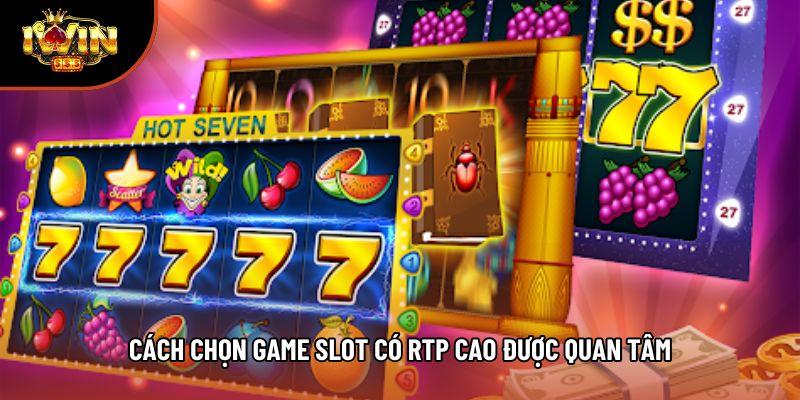 Cách chọn game slot có rtp cao được quan tâm Cách chọn game slot có rtp cao được quan tâm