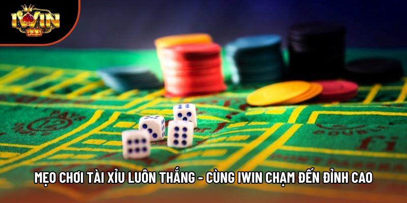 Mẹo Chơi Tài Xỉu Luôn Thắng - Cùng Iwin Chạm Đến Đỉnh Cao
