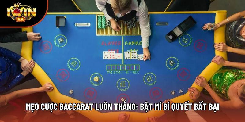 Mẹo Cược Baccarat Luôn Thắng: Bật Mí Bí Quyết Bất Bại