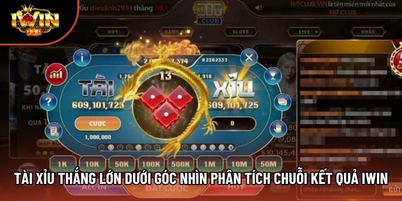 Tài Xỉu Thắng Lớn Dưới Góc Nhìn Phân Tích Chuỗi Kết Quả Iwin